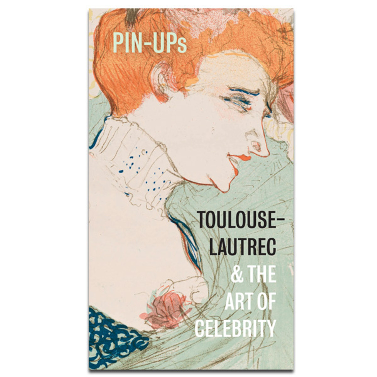 Pin-Ups: Toulouse-Lautrec and the art of celebrity (paperback)